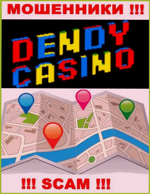 Кидалы Dendy Casino не захотели показывать на интернет-сервисе где конкретно они пустили корни