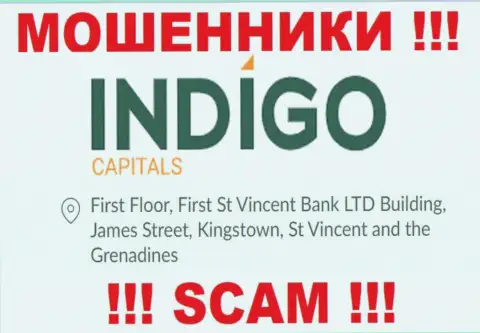 ОСТОРОЖНО, IndigoCapitals пустили корни в офшоре по адресу: First Floor, First St Vincent Bank LTD Building, James Street, Kingstown, St Vincent and the Grenadines и оттуда выманивают денежные средства
